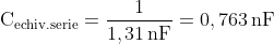 \mathrm{C_{echiv.serie}=\frac{1}{1,31\, nF}=0,763\, nF}